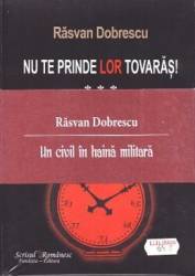 Nu te prinde lor tovaras vol I II III - Rasvan Dobrescu