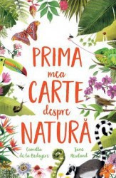 Prima mea carte despre natura - Camilla de la Bedoyere Jane Newland