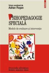 Psihopedagogia Speciala. Modele De Evaluare Si Interventie - Adrian Rosan
