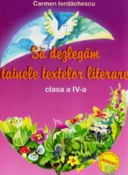 Sa dezlegam tainele textelor literare clasa 4 - ana - carmen iordachescu
