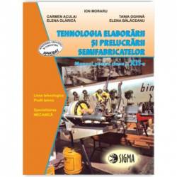 Tehnologia elaborarii si prelucrarii semifabricatelor. manual clasa a xii-a