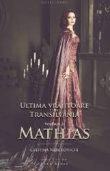 Ultima vrajitoare din Transilvania Vol. 2 Mathias - Cristina Nemerovschi