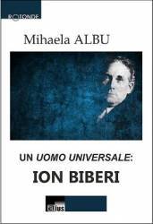 Un Uomo Universale Ion Biberi - Mihaela Albu