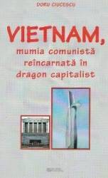 Vietnam mumia comunista reincarnata in dragon capitalist - Doru Ciucescu