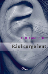 Raul curge lent - roman de Zup