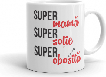 Cana personalizata Super mama Super sotie Super obosita 