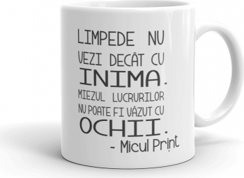 Cana personalizata Micul print - Limpede nu vezi decat cu inima