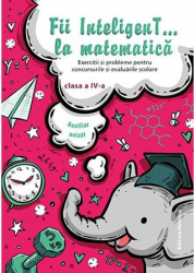 Fii inteligenT...la matematica-clasa a IVa