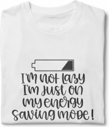 Tricou unisex personalizat I m Not Lazy I m Just On Energy Saving Mode 