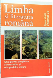 Limba si literatura romana.Ghid pentru pregatirea concursurilor si olimpiadelor scolare-clasele VII-VIII