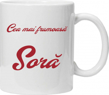 Cana personalizata cu textul CEA MAI FRUMOASA SORA 