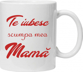 Cana personalizata cu textul TE IUBESC SCUMPA MEA MAMA