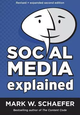 Social Media Explained Untangling the World s Most Misunderstood Business Trend Revised and Expanded Second Edition