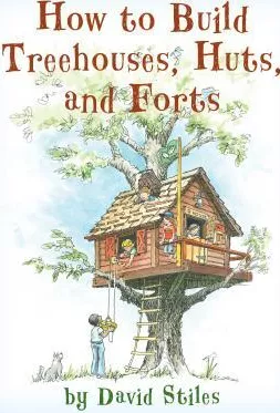 How to Build Treehouses Huts and Forts