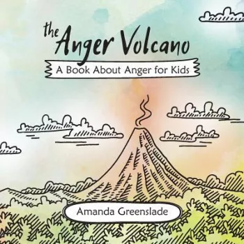 The Anger Volcano A Book about Anger for Kids