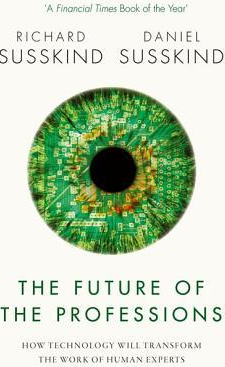 The Future of the Professions How Technology Will Transform the Work of Human Experts 