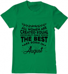 Tricou barbat Printado the best women are born in august Bumbac Regular fit Verde mediu L INTL 