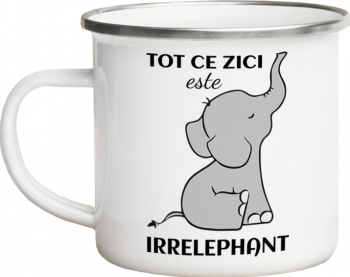 Cana metalica emailata personalizata cu mesajul Tot ce zici este irrelephant alba 360 ml 