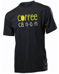Tricou personalizat negru model Coffe ca n-o fi 