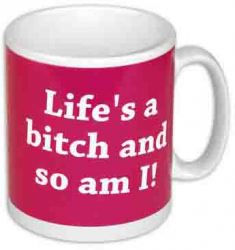 Cana - Lifes a bitch ... and so am I 