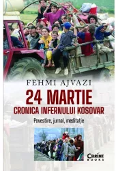 24 martie. Cronica infernului kosovar Fehmi Ajvazi