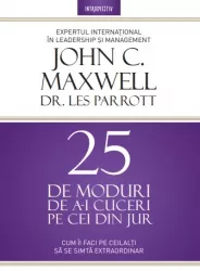 25 de moduri de a-i cuceri pe cei din jur. john maxwell