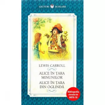 Alice In Tara Minunilor. Alice In Tara Din Oglinda Lewis Carroll