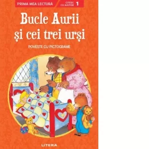 Bucle Aurii si cei trei ursi. Poveste cu pictograme. Citesc cu ajutor Nivelul 1