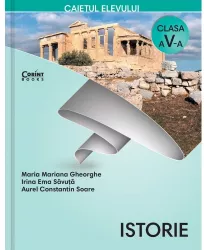 Caiet Elev Cls. A V-A Istorie - Gheorghe Maria Mariana Gheorghe Irina Ema Savuta Aurel C-tin Soare