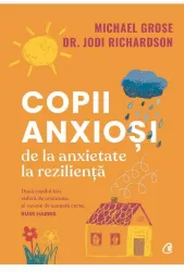 Copii anxiosi. de la anxietate la rezilienta michael grose dr. jodi richardson