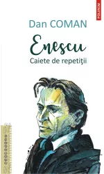 Enescu. Caiete de repetitii Dan Coman