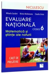 Evaluare nationala - clasa a VI-a. Matematica si stiinte ale naturii. Caiet de pregatire - Mihaela Garabet Mirela Moldoveanu Claudia Groza