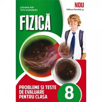 Fizica. clasa a 8-a. probleme si teste de evaluare. 2015 stefania popa alexandru toth