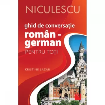 Ghid de conversaie ROMAN - GERMAN pentru toti Editia a II-a revizuita i adaugita Kristine Lazar