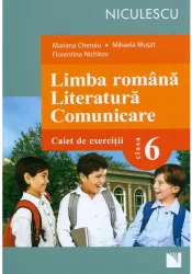 Limba romana. Literatura. Comunicare. Caiet de exercitii pentru clasa a VI-a - Mariana Cheroiu Mihaela Musat Florentina Nichitov