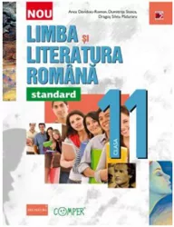 Limba si Literatura Romana. Clasa a XI-A - Standard - Anca Roman Dumitra Stoica Dragos Paduraru