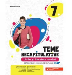 Limba si literatura romana. teme recapitulative. clasa a vii-a dobos mihaela