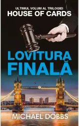 Lovitura finala - vol.3 al trilogiei House of cards Michael Dobbs