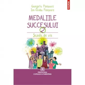 Medaliile succesului 2. scoala de vis - georgeta panisoara ion ovidiu
