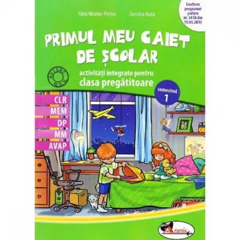 Primul meu caiet de scolar. Activitati integrate pentru clasa pregatitoare - Alina Nicolae-Pertea