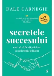 Secretele succesului. cum sa va faceti prieteni si sa deveniti influent. editie de colectie dale carnegie