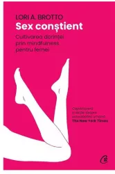 Sex constient. cultivarea dorintei prin mindfulness pentru femei lori a. brotto