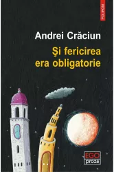 Si fericirea era obligatorie Andrei Craciun