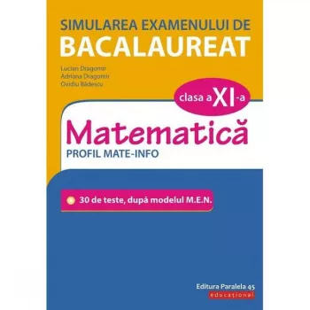 Simularea examenului de bacalaureat. matematica. clasa a xi-a. profil mate-info lucian dragomir adriana dragomir ovidiu badescu