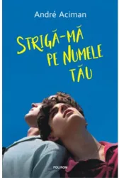 Striga-ma pe numele tau Andre Aciman