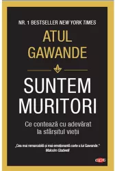 Suntem muritori. atul gawande. carte pentru toti vol 116