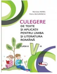 Culegere de texte si aplicatii limba si literatura romana pentru clasa a V-a - Mariana Norel Petru Bucurenciu