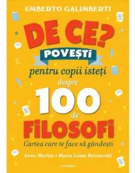 De ce Povesti pentru copii isteti despre 100 de filosofi Umberto Galimberti