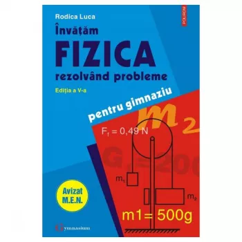 Invatam fizica rezolvind probleme editia a v-a - rodica luca