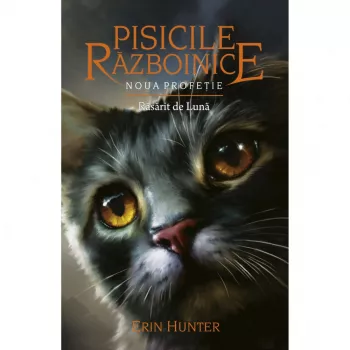 Pisicile Razboinice Noua profetie. Cartea a VIII-a Rasarit de Luna Erin Hunter